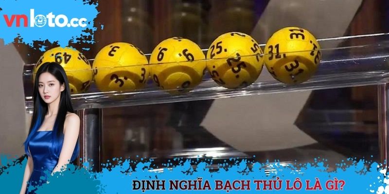 Định nghĩa bạch thủ lô là gì?
